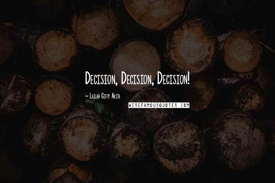 Lailah Gifty Akita Quotes: Decision, Decision, Decision!