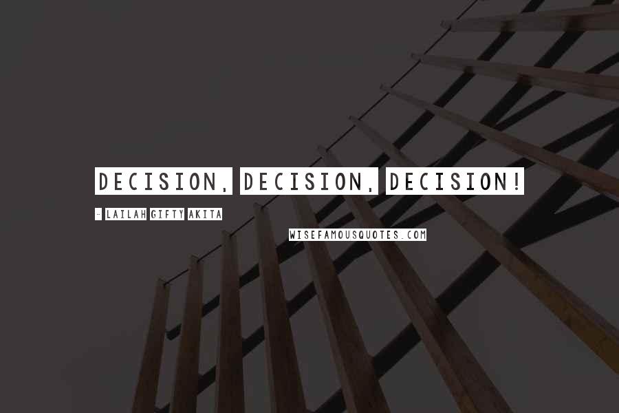 Lailah Gifty Akita Quotes: Decision, Decision, Decision!