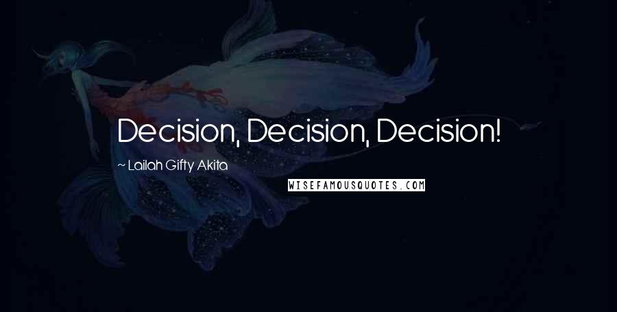 Lailah Gifty Akita Quotes: Decision, Decision, Decision!