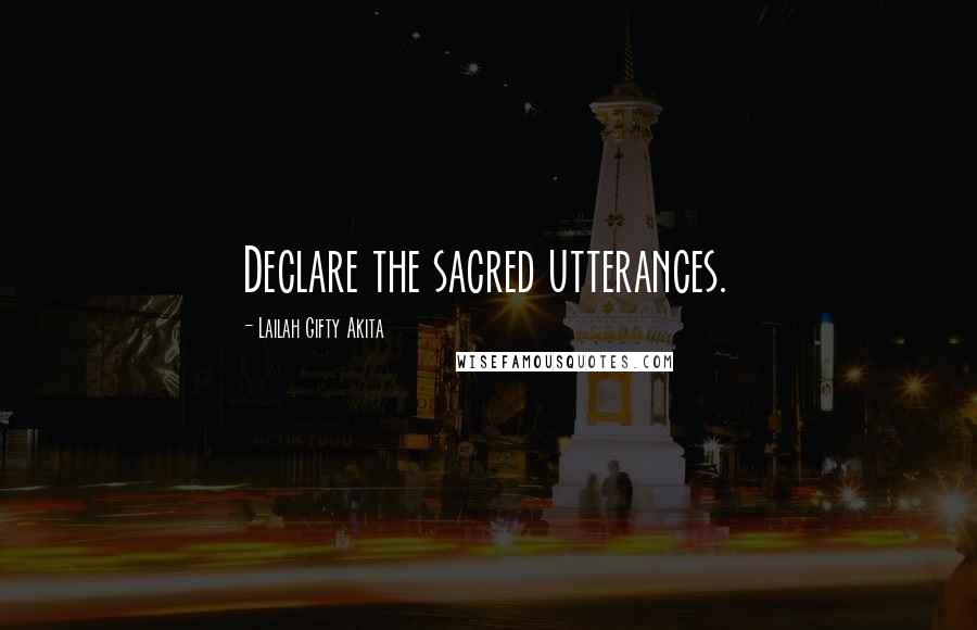 Lailah Gifty Akita Quotes: Declare the sacred utterances.