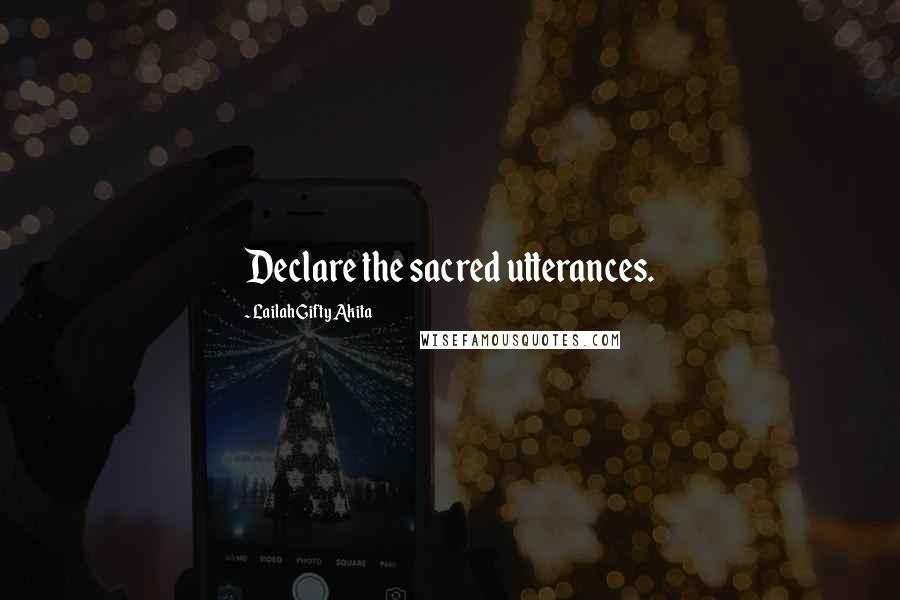 Lailah Gifty Akita Quotes: Declare the sacred utterances.