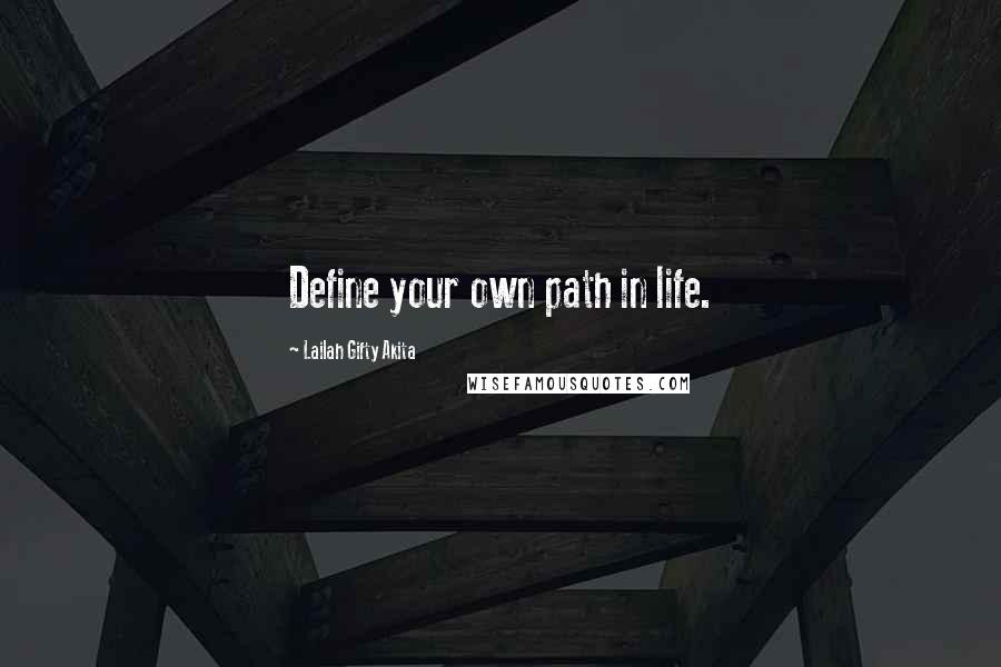 Lailah Gifty Akita Quotes: Define your own path in life.