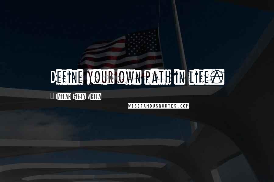 Lailah Gifty Akita Quotes: Define your own path in life.