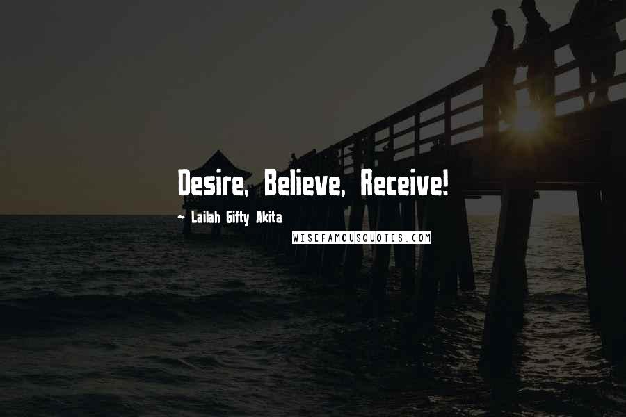 Lailah Gifty Akita Quotes: Desire, Believe, Receive!