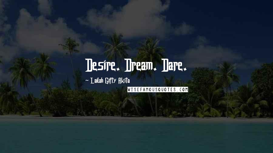 Lailah Gifty Akita Quotes: Desire. Dream. Dare.