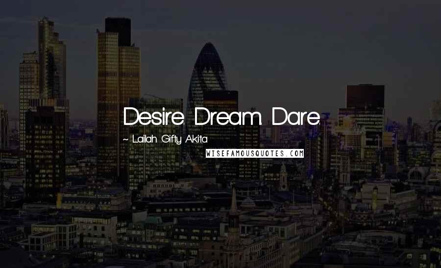 Lailah Gifty Akita Quotes: Desire. Dream. Dare.