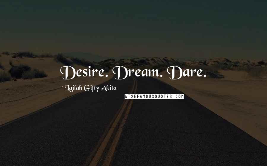 Lailah Gifty Akita Quotes: Desire. Dream. Dare.