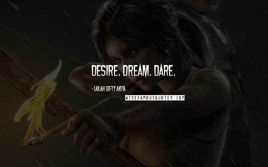 Lailah Gifty Akita Quotes: Desire. Dream. Dare.