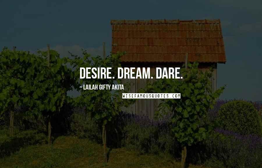 Lailah Gifty Akita Quotes: Desire. Dream. Dare.