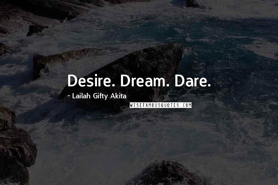 Lailah Gifty Akita Quotes: Desire. Dream. Dare.