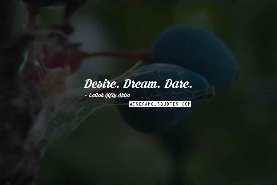 Lailah Gifty Akita Quotes: Desire. Dream. Dare.