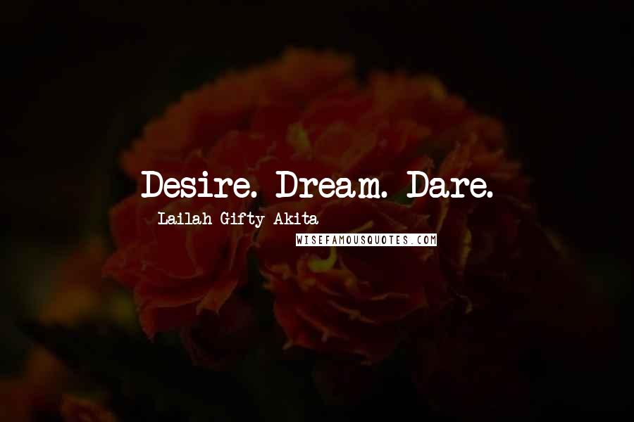 Lailah Gifty Akita Quotes: Desire. Dream. Dare.