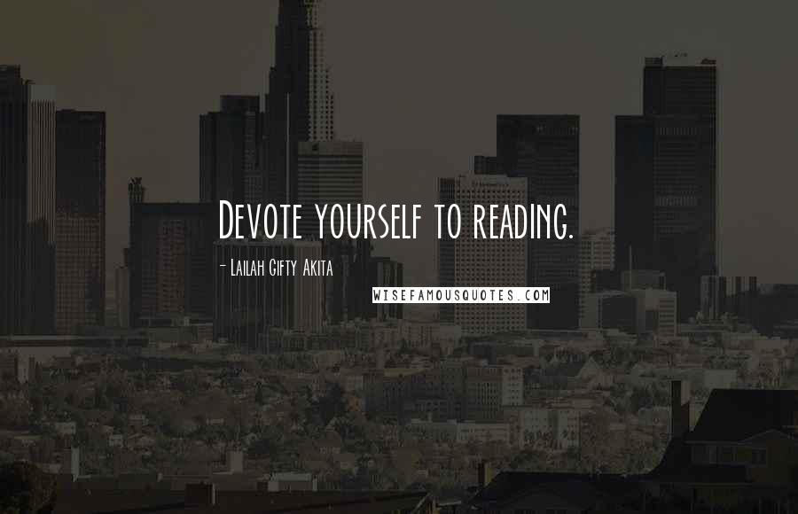 Lailah Gifty Akita Quotes: Devote yourself to reading.