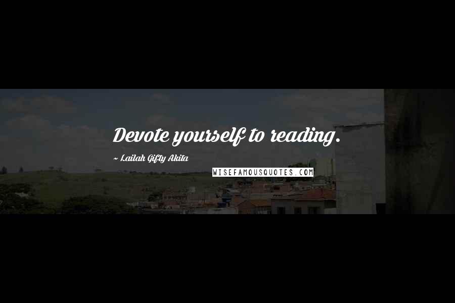 Lailah Gifty Akita Quotes: Devote yourself to reading.