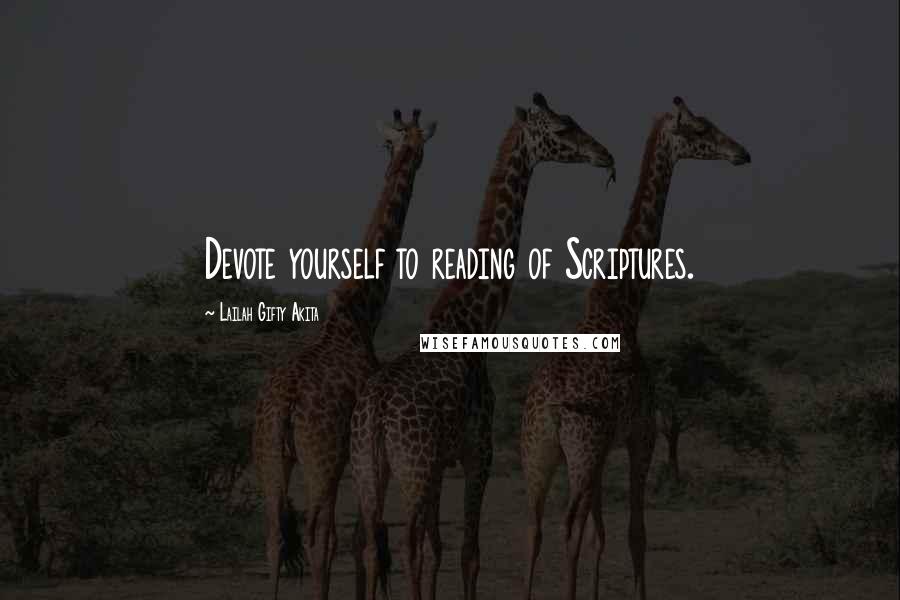 Lailah Gifty Akita Quotes: Devote yourself to reading of Scriptures.