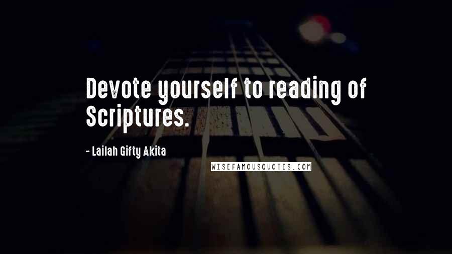 Lailah Gifty Akita Quotes: Devote yourself to reading of Scriptures.