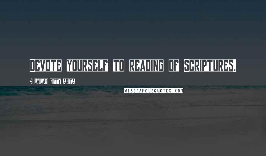 Lailah Gifty Akita Quotes: Devote yourself to reading of Scriptures.