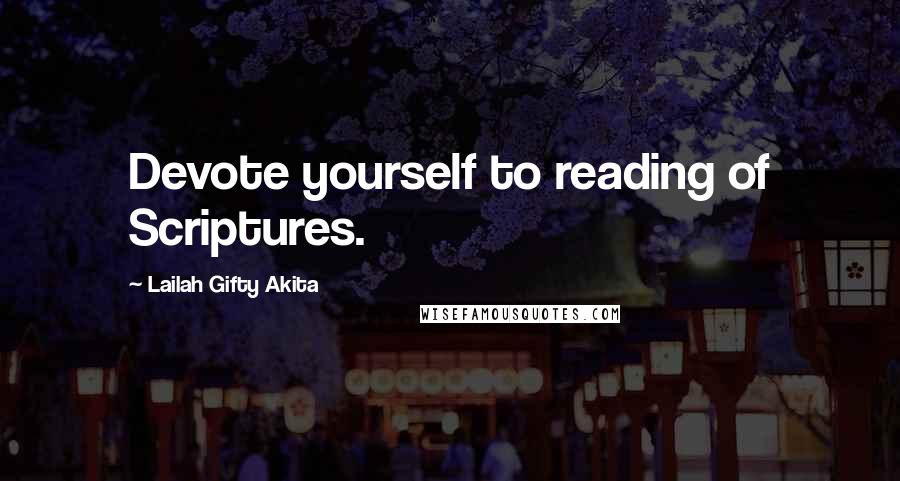 Lailah Gifty Akita Quotes: Devote yourself to reading of Scriptures.