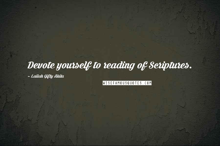 Lailah Gifty Akita Quotes: Devote yourself to reading of Scriptures.