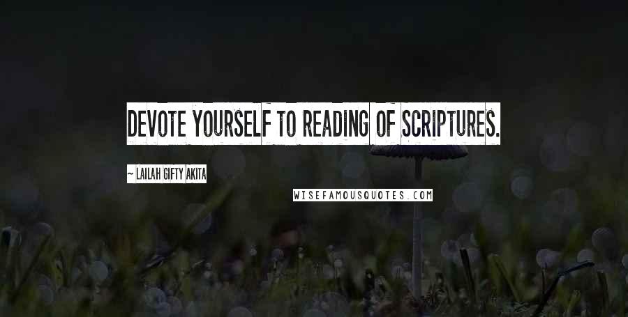 Lailah Gifty Akita Quotes: Devote yourself to reading of Scriptures.