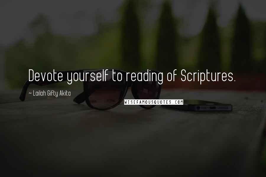 Lailah Gifty Akita Quotes: Devote yourself to reading of Scriptures.