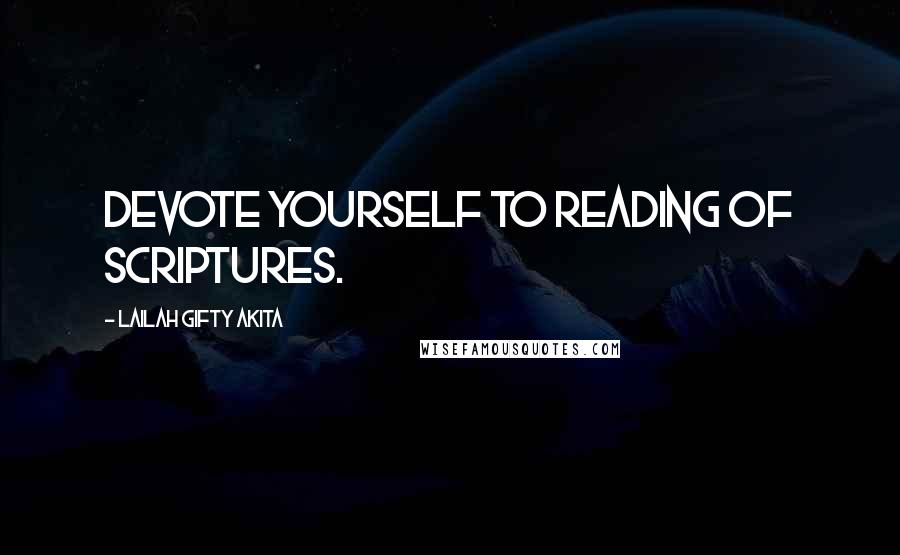 Lailah Gifty Akita Quotes: Devote yourself to reading of Scriptures.