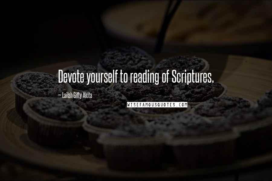 Lailah Gifty Akita Quotes: Devote yourself to reading of Scriptures.