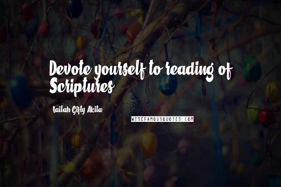 Lailah Gifty Akita Quotes: Devote yourself to reading of Scriptures.