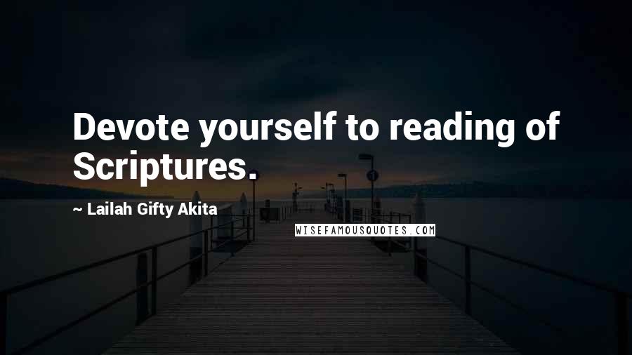 Lailah Gifty Akita Quotes: Devote yourself to reading of Scriptures.