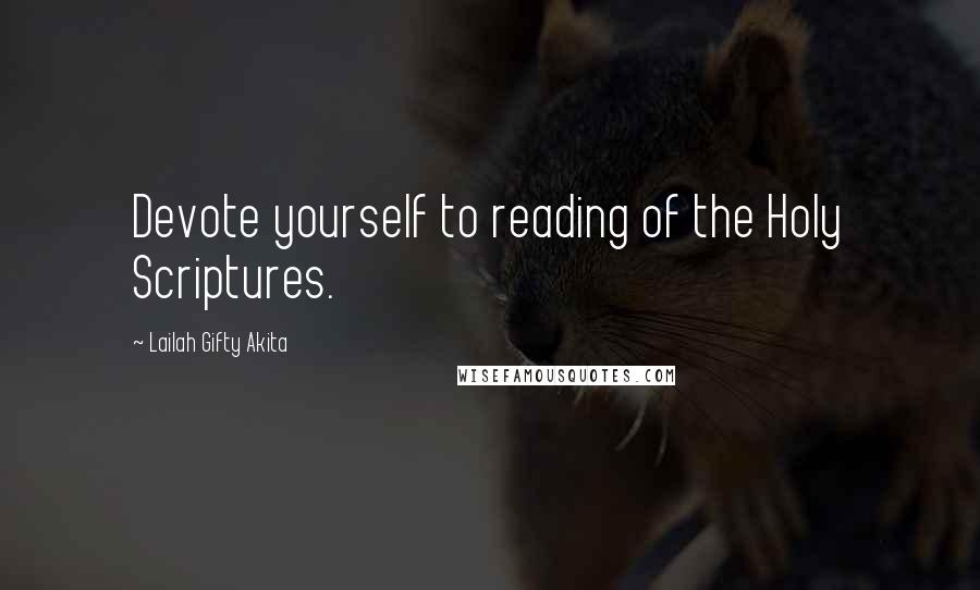 Lailah Gifty Akita Quotes: Devote yourself to reading of the Holy Scriptures.