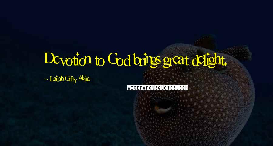 Lailah Gifty Akita Quotes: Devotion to God brings great delight.