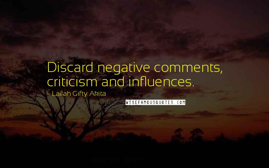 Lailah Gifty Akita Quotes: Discard negative comments, criticism and influences.