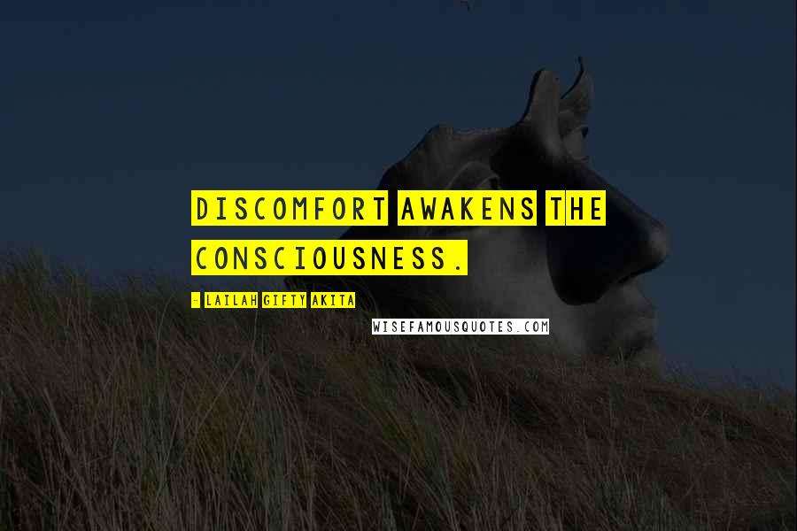 Lailah Gifty Akita Quotes: Discomfort awakens the consciousness.