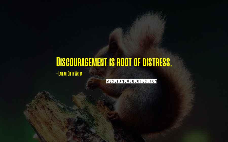 Lailah Gifty Akita Quotes: Discouragement is root of distress.