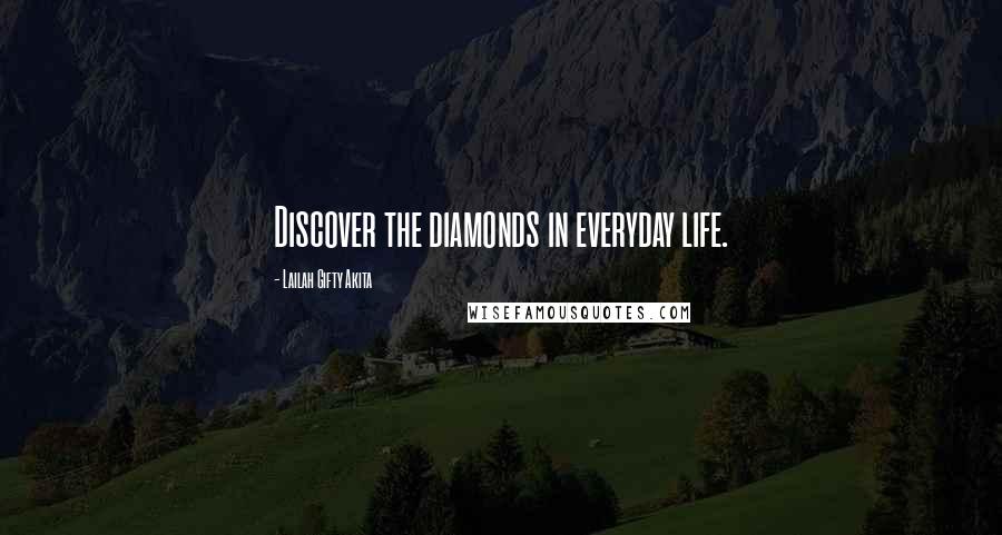 Lailah Gifty Akita Quotes: Discover the diamonds in everyday life.