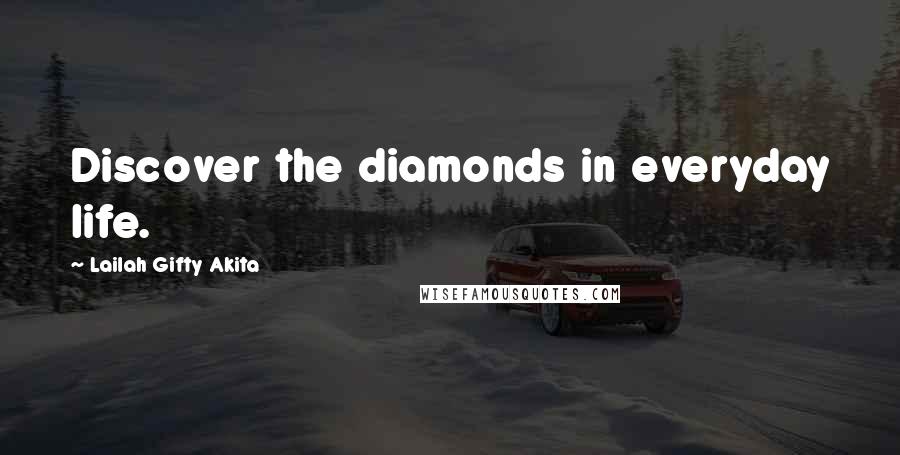 Lailah Gifty Akita Quotes: Discover the diamonds in everyday life.