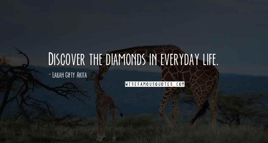 Lailah Gifty Akita Quotes: Discover the diamonds in everyday life.