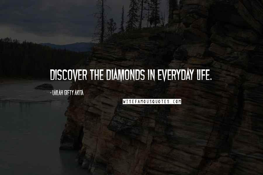 Lailah Gifty Akita Quotes: Discover the diamonds in everyday life.