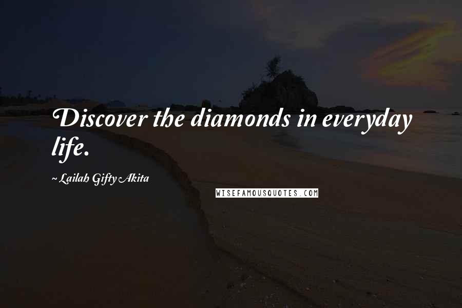 Lailah Gifty Akita Quotes: Discover the diamonds in everyday life.