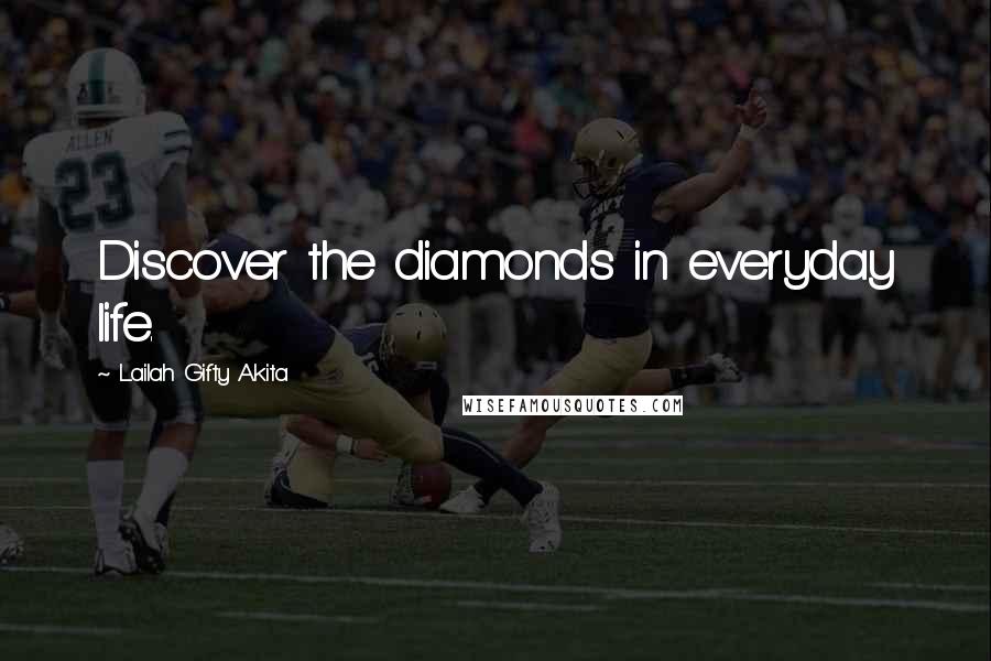 Lailah Gifty Akita Quotes: Discover the diamonds in everyday life.