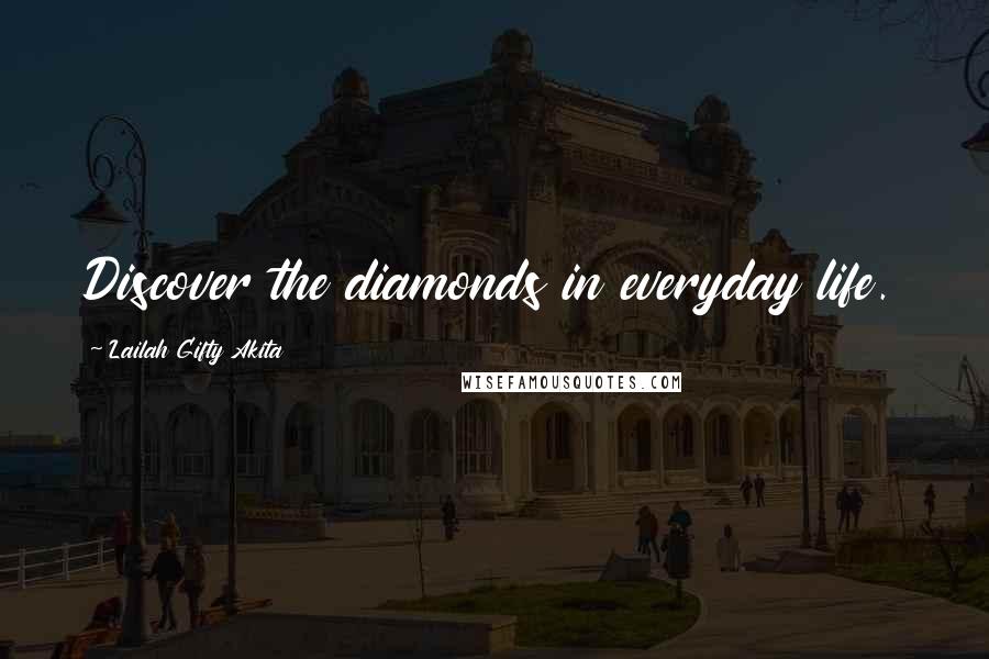 Lailah Gifty Akita Quotes: Discover the diamonds in everyday life.