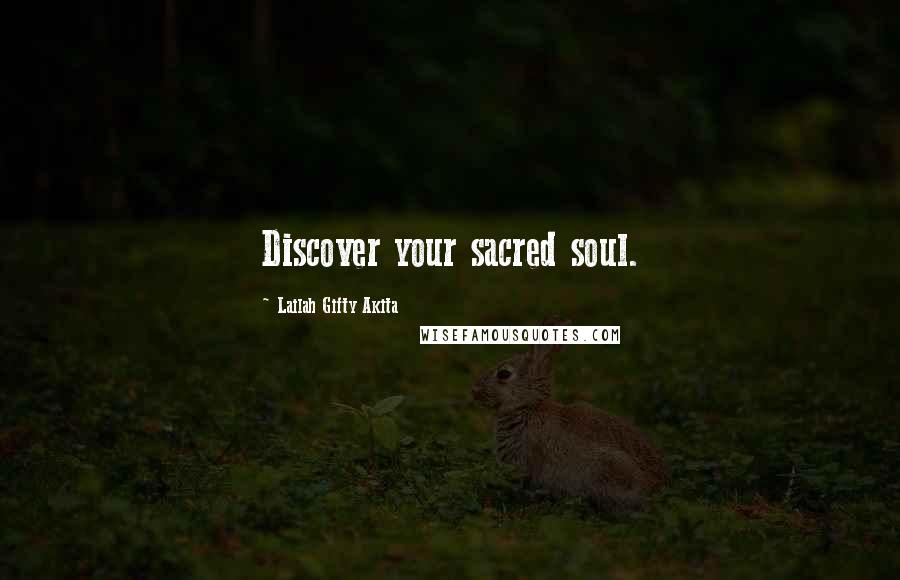 Lailah Gifty Akita Quotes: Discover your sacred soul.