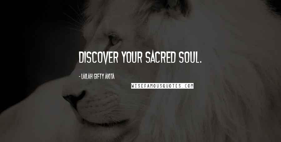 Lailah Gifty Akita Quotes: Discover your sacred soul.