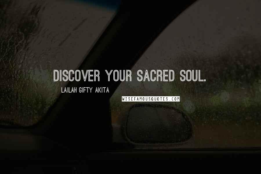 Lailah Gifty Akita Quotes: Discover your sacred soul.