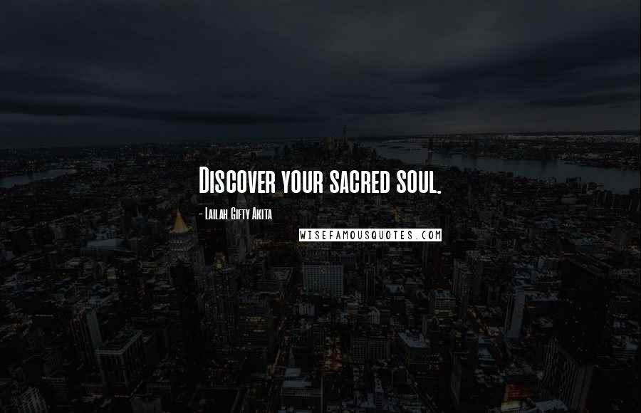 Lailah Gifty Akita Quotes: Discover your sacred soul.