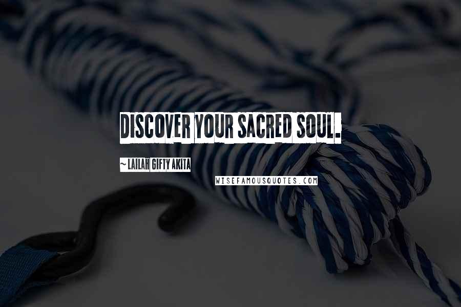 Lailah Gifty Akita Quotes: Discover your sacred soul.