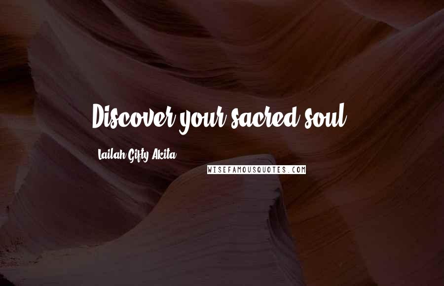 Lailah Gifty Akita Quotes: Discover your sacred soul.