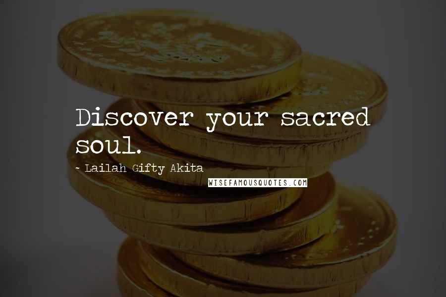 Lailah Gifty Akita Quotes: Discover your sacred soul.