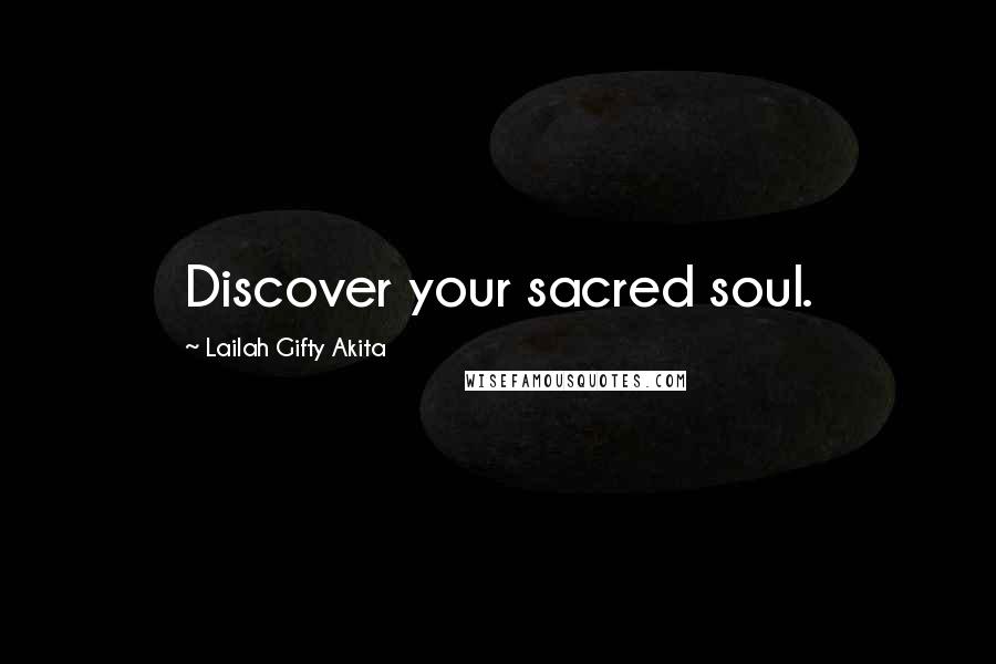 Lailah Gifty Akita Quotes: Discover your sacred soul.