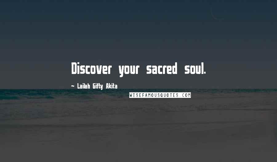 Lailah Gifty Akita Quotes: Discover your sacred soul.